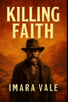 Killing Faith: Guy Pearce’s Journey Through Superstition, Survival, and the Search for Redemption in the 1849 Arizona Territory B0FSQDJDZM Book Cover