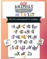 Cute Animals alphabet and 1 to 10 My first toddler coloring book: Fun Coloring Activity workbook, learn the Alphabet and Numbers/Color and count Cute Animals/Learning words/Toddlers, kids, Kindergarde 4770360274 Book Cover