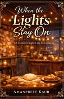 When the Lights Stay On: A Cinnamon Light Café Romance (The Cinnamon Light Café Series) B0GPNWXVX2 Book Cover