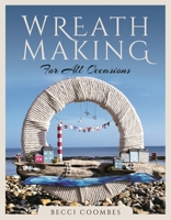 Wreath Making for All Occasions 1526776901 Book Cover