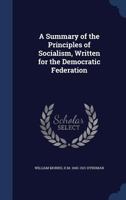 A summary of the principles of socialism, written for the Democratic Federation 1013587782 Book Cover