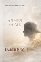 Ashes of Me: Book One of the Memoir Series B0GWKXVJKZ Book Cover
