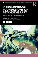 Philosophical Foundations of Psychotherapy: Radical Relationality (Advances in Theoretical and Philosophical Psychology) 1032499516 Book Cover