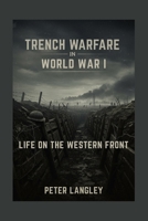 Trench Warfare in World War I: Life on the Western Front B0FSZZ4VWB Book Cover