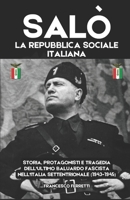 SALÒ - La Repubblica Sociale Italiana: Storia, Protagonisti e Tragedia dell'Ultimo Baluardo Fascista nell'Italia Settentrionale (1943-1945) (Italian Edition) B0DZ2QSZC3 Book Cover