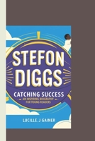 STEFON DIGGS': Catching Success -An Inspiring biography for Young Readers B0F1KT8YT9 Book Cover