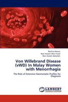 Von Willebrand Disease (vWD) In Malay Women with Menorrhagia: The Role of Extensive Haemostatic Profiles for Diagnosis 3844386653 Book Cover