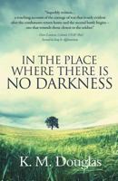 In the Place Where There Is No Darkness 1460226380 Book Cover