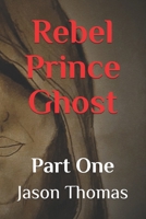 Rebel Prince Ghost: Part 1 B08W3MCH6V Book Cover