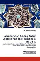 Acculturation Among Arabic Children And Their Families In The U.S.A: Acculturation Among Arabic Children And Their Families In The United States: Some Educational Considerations 3838374983 Book Cover