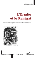 L'Ermite et le Renégat: Essai sur deux types de renonciations poétiques (Approches Littéraires) (French Edition) 2343095345 Book Cover