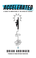 Accelerated: A Guide to Innovating at the Speed of Change 1544531982 Book Cover