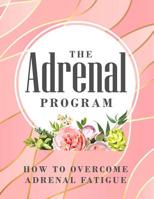 The Adrenal Program: How To Beat Adrenal Fatigue 1072712083 Book Cover