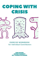 Coping with Crisis - Exercise Workbook for Individual Contributors: How to Sustain Productivity, Morale, and Culture In a Disrupted Workplace B08VM1KMZS Book Cover
