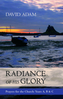 Radiance of His Glory - Prayers for the Church: Years A, B and C 0281061963 Book Cover
