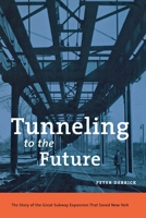Tunneling to the Future: The Story of the Great Subway Expansion That Saved New York 0814719546 Book Cover