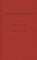 Labor Leadership Education: A Union-University Approach 0837169968 Book Cover