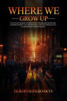 Where We Grow Up: Can Intervention Programs Decrease Unemployment, Incarceration and Teen Pregnancy in Depressed Communities? 1965555705 Book Cover