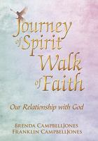 Journey of Spirit Walk of Faith: Our Relationship with God 1449046924 Book Cover