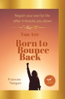 Born to Bounce Back: Regain your zest for life after it knocks you down 0228880947 Book Cover
