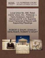 Local Union No. 698, Retail Clerks' Union, Etc., Petitioner, v. Harry Anderson, Harold D. Vernon and W. U.S. Supreme Court Transcript of Record with Supporting Pleadings 1270426664 Book Cover