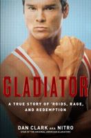 Gladiator: A True Story of 'Roids, Rage, and Redemption 1416597328 Book Cover