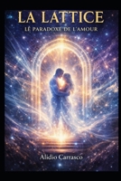 La Lattice: La Paradoxe de l’Amour (Cycle du Temps Invisible) (French Edition) B0HDK6J4GZ Book Cover