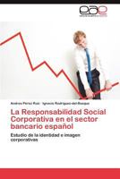 La Responsabilidad Social Corporativa en el sector bancario español 3848460718 Book Cover