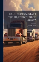Can Trucks Sustain the Objective Force Army? 1025102053 Book Cover