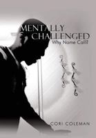 Mentally Challenged: Why Name Call? 1452006741 Book Cover