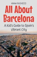 All About Barcelona: A Kid's Guide to Spain's Vibrant City (Educational Books for Kids) B0DVBYJMYQ Book Cover