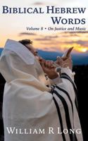 Biblical Hebrew Words, Volume 8: On Justice and Music 1971701106 Book Cover