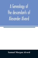 A genealogy of the descendants of Alexander Alvord, an early settler of Windsor, Conn. and Northampton, Mass 9354023843 Book Cover