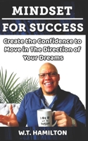 Mindset For Success: Create the Confidence to Move in The Direction of Your Dreams B08JDTRJ9F Book Cover