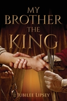 My Brother, the King 173734470X Book Cover
