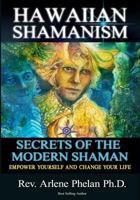Hawaiian Shamanism Secrets of the Modern Shaman: Empower Yourself and Change Your 1539738825 Book Cover