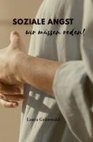 Soziale Angst - wir müssen reden!: Wenn Blickkontakt wehtut – Soziale Phobie verstehen, bewältigen und verwandeln. (German Edition) B0FP8XZCXG Book Cover