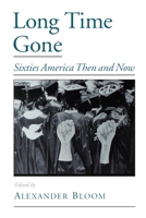 Long Time Gone: Sixties America Then and Now 0195125150 Book Cover