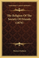 The Religion of the Society of Friends 1104399520 Book Cover