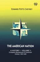 The American Nation A History - Volume 1: European Background Of American History, 1300-1600 937483443X Book Cover