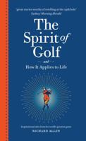 The Spirit of Golf and How It Applies to Life: Inspirational Tales from the World's Greatest Game 052287178X Book Cover