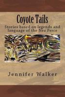 Coyote Tails: Legends of the Nez Perce People 1481151517 Book Cover