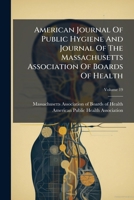 American Journal Of Public Hygiene And Journal Of The Massachusetts Association Of Boards Of Health, Volume 19 124797748X Book Cover