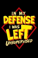 In My Defense I Was Left Unsupervised: Funny In My Defense I Was Left Unsupervised Troublemaker Blank Composition Notebook for Journaling & Writing (120 Lined Pages, 6 x 9) 1704121892 Book Cover