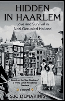 Hidden in Haarlem: Love and Survival in Nazi-Occupied Holland B0BTNZC25B Book Cover