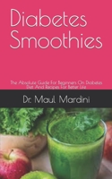 Diabetes Smoothies: The Absolute Guide For Beginners On Diabetes Diet And Recipes For Better Life B09FCB49WQ Book Cover