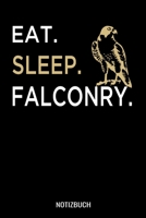 Eat Sleep Falcorny: A5 Tagesplaner mit 120 Seiten. Der Tagesplaner kann individuelll auf Ihr gew�nschtes Datum angepasst werden und kann mehrere Tage vereinen. Spalten f�r Termine, Erledigungen, Notiz 1707168563 Book Cover