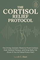 The Cortisol Relief Protocol: The Science-Backed Plan to Switch Off Stress and Reactivate Your Metabolism B0GDRZYP8Q Book Cover