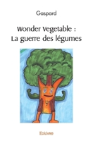 Wonder Vegetable : La guerre des légumes (French Edition) 2414564431 Book Cover