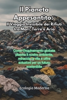 Il Pianeta Appesantito: Come l'inquinamento globale plasma il nostro ambiente, minaccia la vita e offre soluzioni per un futuro sostenibile (Italian Edition) B0F9X9MJNG Book Cover
